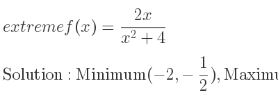 The extreme f(x)=(2x)/(x^2+4) is Minimum(-2,-1/2),Maximum(2, 1/2)